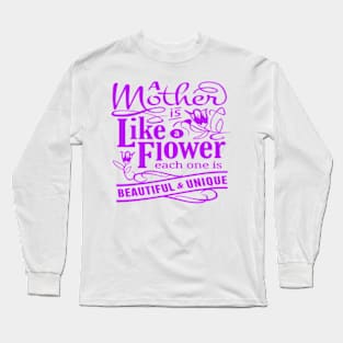 A MOTHER IS LIKE FLOWER - MOTHER'S DAY GIFTS Long Sleeve T-Shirt